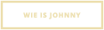 WIE IS JOHNNY